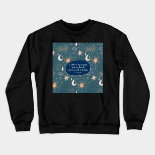 I believe a leaf of grass is no less than the journey-work of the stars. ― Walt Whitman Crewneck Sweatshirt